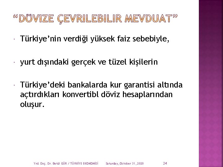  Türkiye’nin verdiği yüksek faiz sebebiyle, yurt dışındaki gerçek ve tüzel kişilerin Türkiye’deki bankalarda