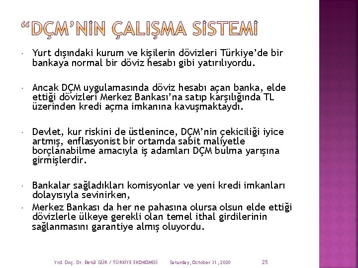  Yurt dışındaki kurum ve kişilerin dövizleri Türkiye’de bir bankaya normal bir döviz hesabı