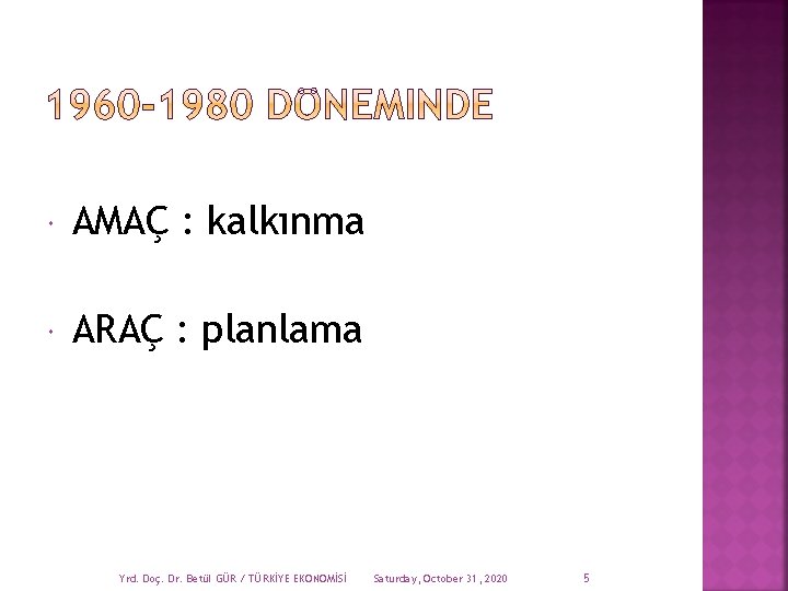  AMAÇ : kalkınma ARAÇ : planlama Yrd. Doç. Dr. Betül GÜR / TÜRKİYE