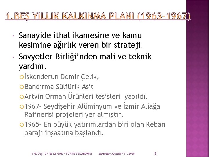  Sanayide ithal ikamesine ve kamu kesimine ağırlık veren bir strateji. Sovyetler Birliği’nden mali