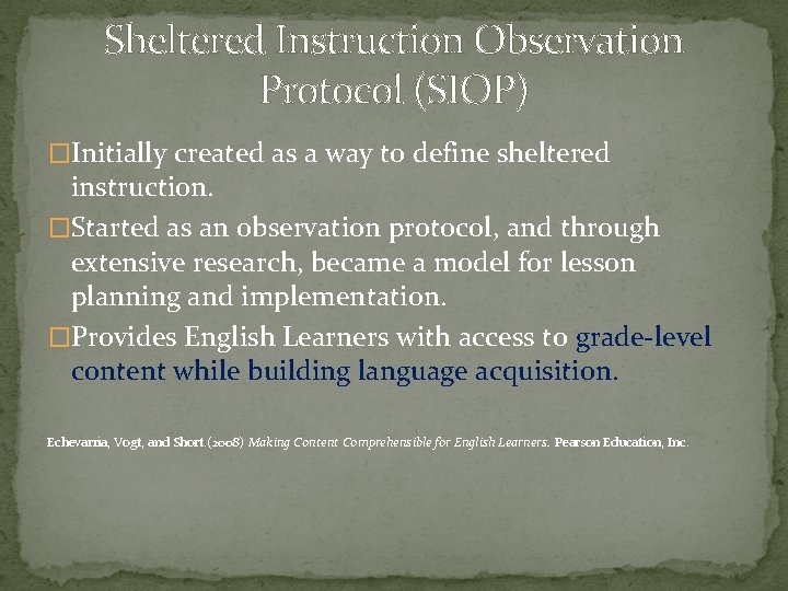 Sheltered Instruction Observation Protocol (SIOP) �Initially created as a way to define sheltered instruction. Sheltered Instruction Observation Protocol (SIOP) �Initially created as a way to define sheltered instruction.