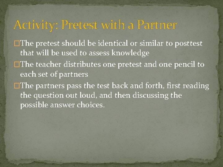 Activity: Pretest with a Partner �The pretest should be identical or similar to posttest Activity: Pretest with a Partner �The pretest should be identical or similar to posttest