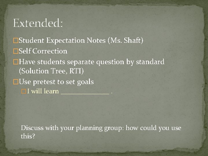 Extended: �Student Expectation Notes (Ms. Shaft) �Self Correction �Have students separate question by standard Extended: �Student Expectation Notes (Ms. Shaft) �Self Correction �Have students separate question by standard