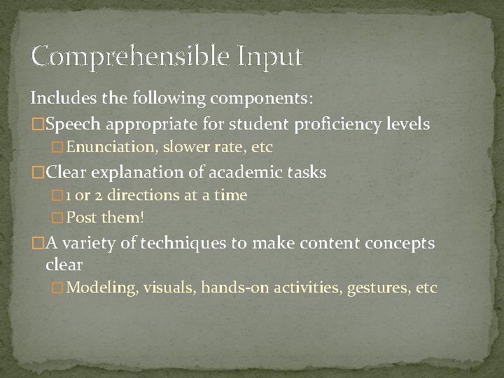 Comprehensible Input Includes the following components: �Speech appropriate for student proficiency levels � Enunciation, Comprehensible Input Includes the following components: �Speech appropriate for student proficiency levels � Enunciation,