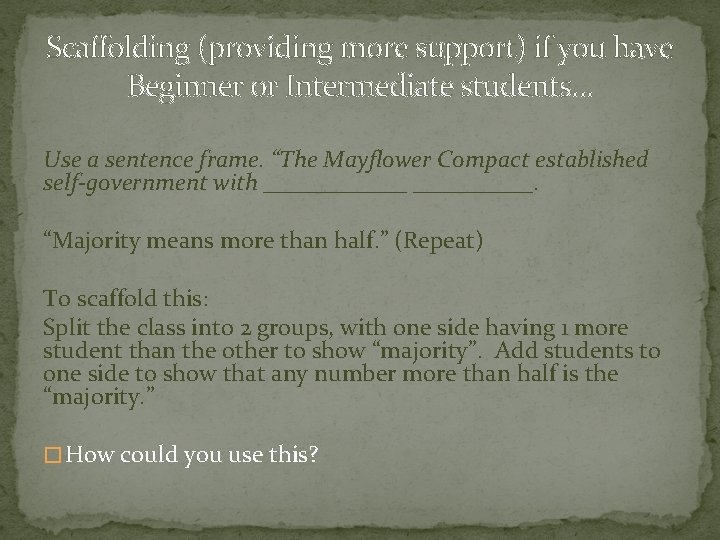 Scaffolding (providing more support) if you have Beginner or Intermediate students… Use a sentence Scaffolding (providing more support) if you have Beginner or Intermediate students… Use a sentence
