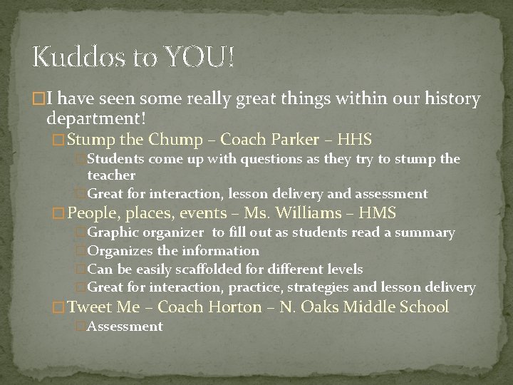 Kuddos to YOU! �I have seen some really great things within our history department! Kuddos to YOU! �I have seen some really great things within our history department!