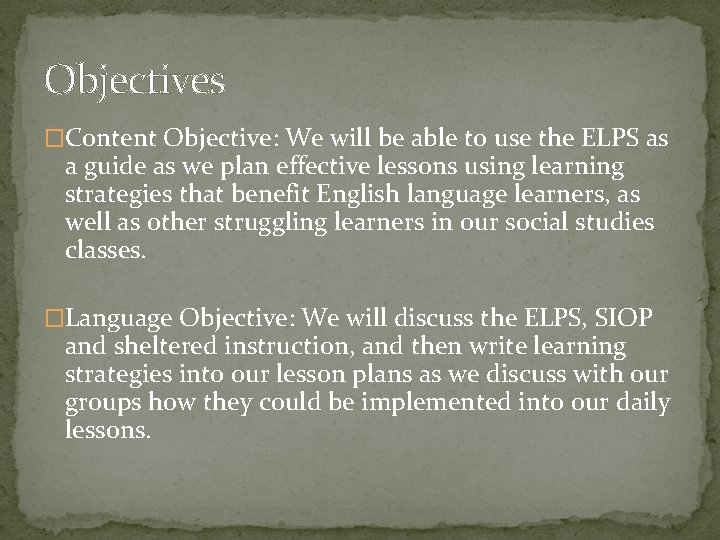 Objectives �Content Objective: We will be able to use the ELPS as a guide Objectives �Content Objective: We will be able to use the ELPS as a guide