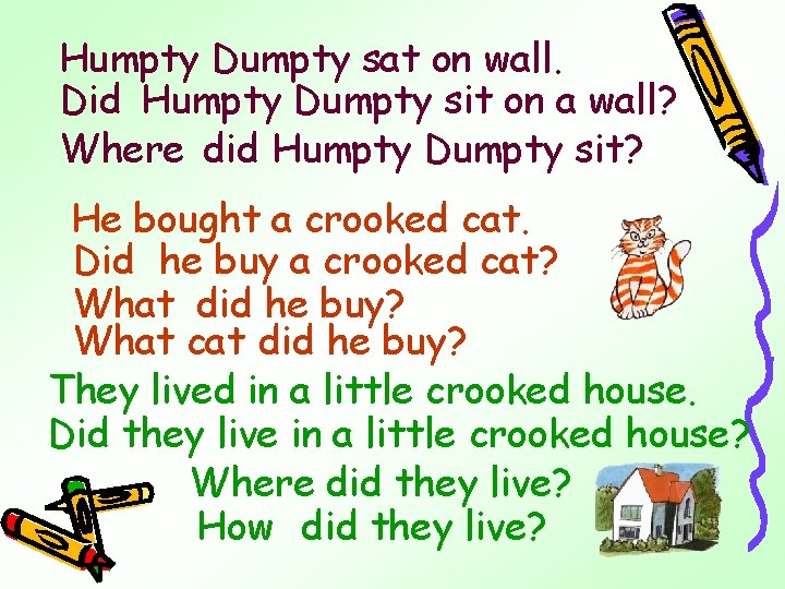 Humpty Dumpty sat on wall. Did Humpty Dumpty sit on a wall? Where did