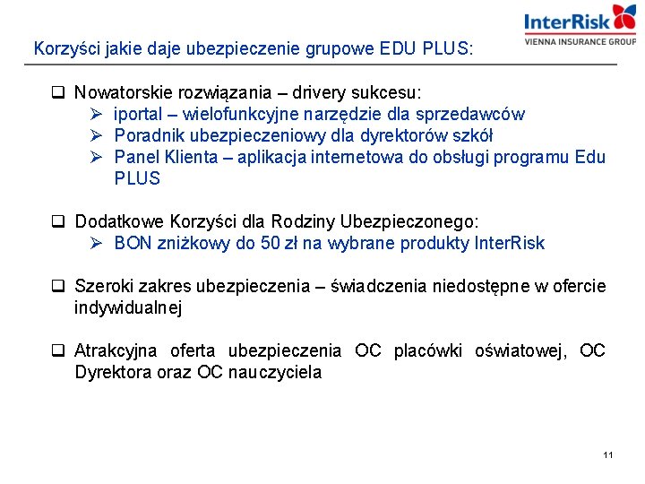 Korzyści jakie daje ubezpieczenie grupowe EDU PLUS: q Nowatorskie rozwiązania – drivery sukcesu: Ø