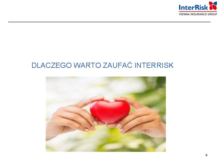  DLACZEGO WARTO ZAUFAĆ INTERRISK 9 