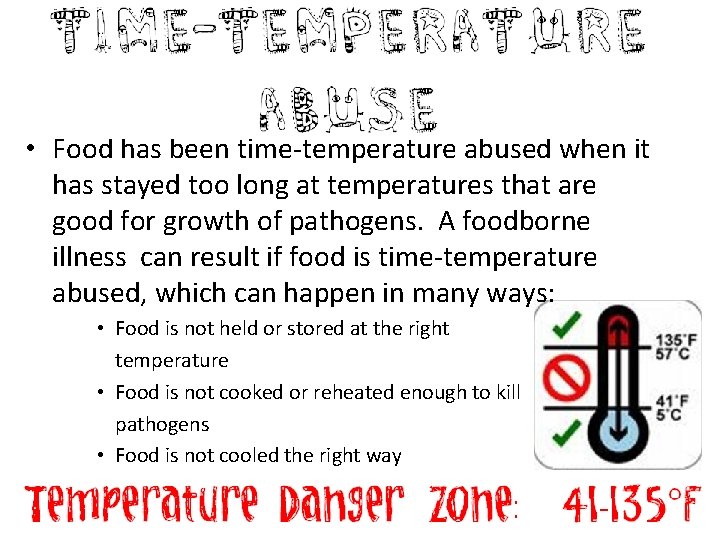  • Food has been time-temperature abused when it has stayed too long at