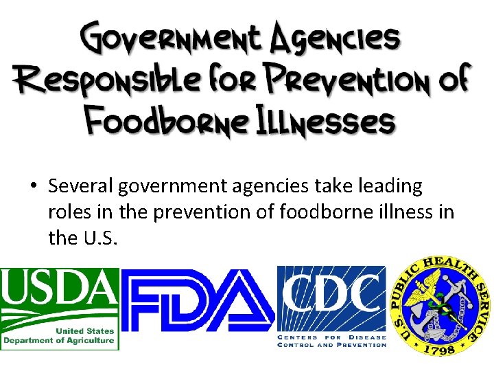  • Several government agencies take leading roles in the prevention of foodborne illness