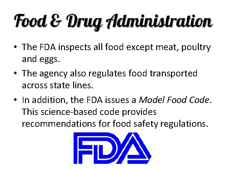  • The FDA inspects all food except meat, poultry and eggs. • The