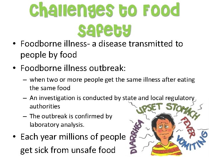  • Foodborne illness- a disease transmitted to people by food • Foodborne illness