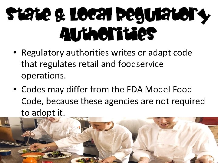  • Regulatory authorities writes or adapt code that regulates retail and foodservice operations.