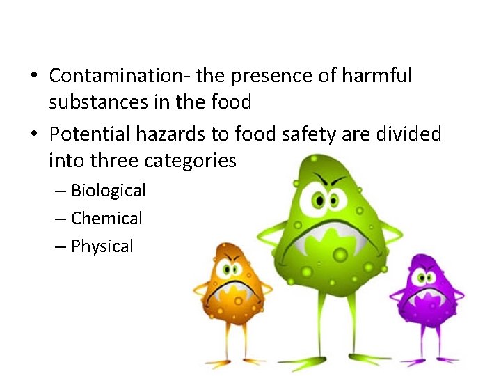  • Contamination- the presence of harmful substances in the food • Potential hazards