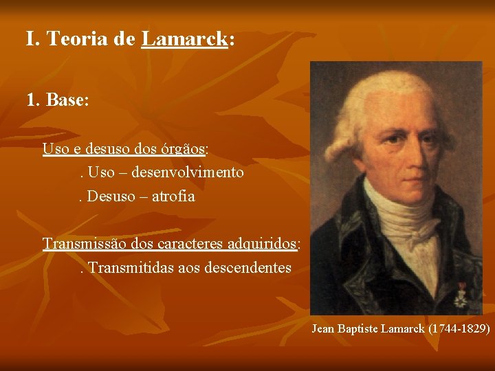 I. Teoria de Lamarck: 1. Base: Uso e desuso dos órgãos: . Uso –