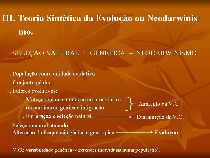 III. Teoria Sintética da Evolução ou Neodarwinismo. SELEÇÃO NATURAL + GENÉTICA = NEODARWINISMO. População