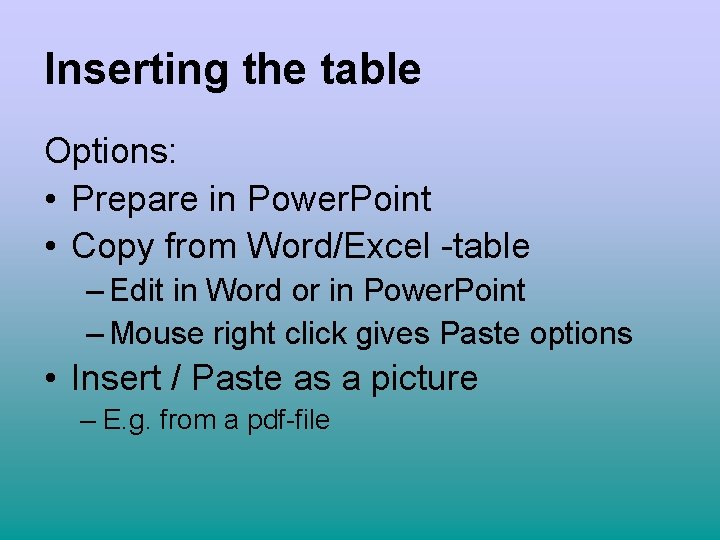 Inserting the table Options: • Prepare in Power. Point • Copy from Word/Excel -table