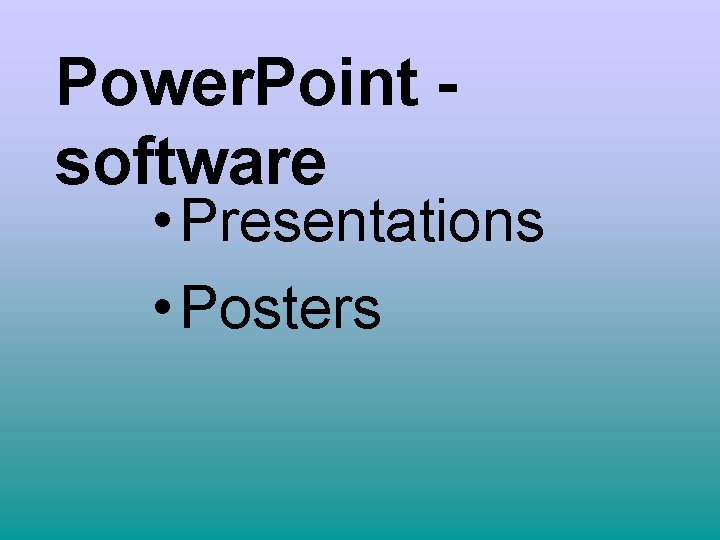 Power. Point software • Presentations • Posters 