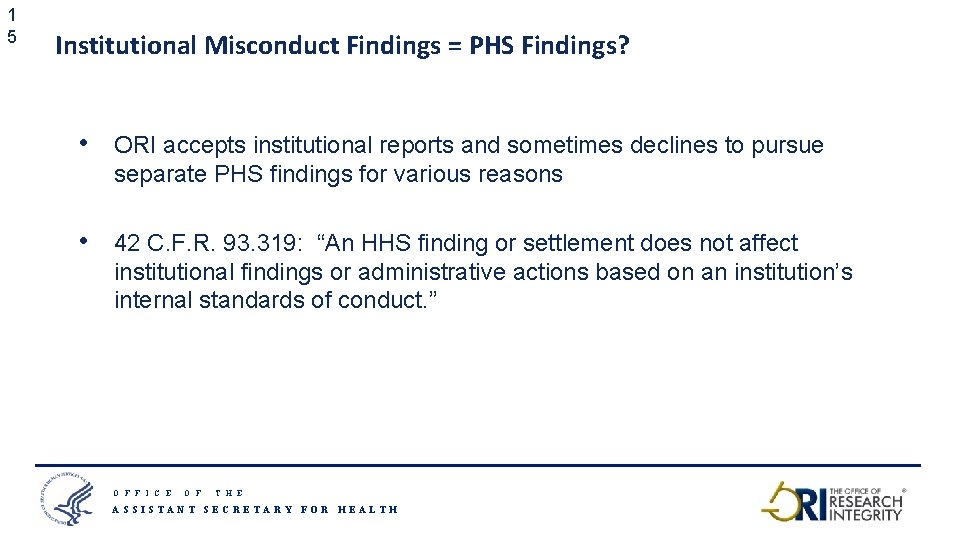 1 5 Institutional Misconduct Findings = PHS Findings? • ORI accepts institutional reports and