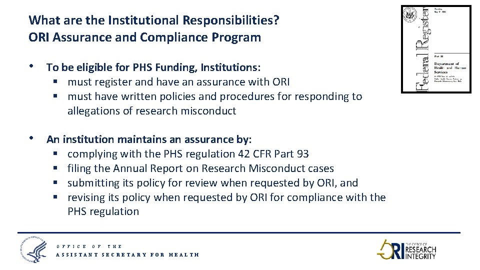 What are the Institutional Responsibilities? ORI Assurance and Compliance Program • To be eligible