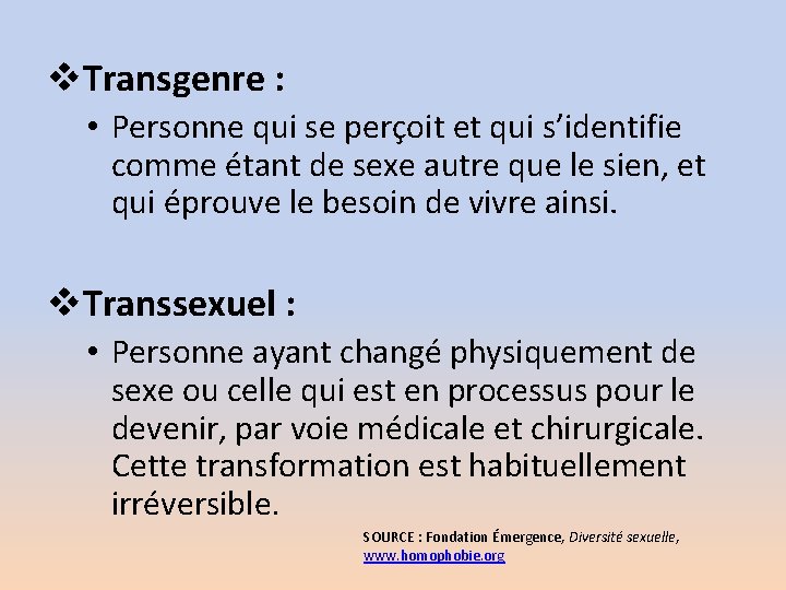 v. Transgenre : • Personne qui se perçoit et qui s’identifie comme étant de