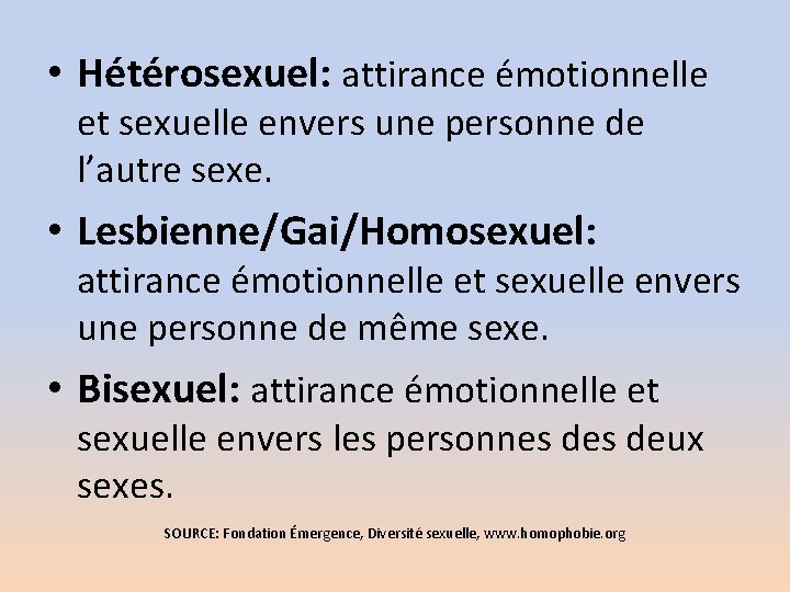  • Hétérosexuel: attirance émotionnelle et sexuelle envers une personne de l’autre sexe. •