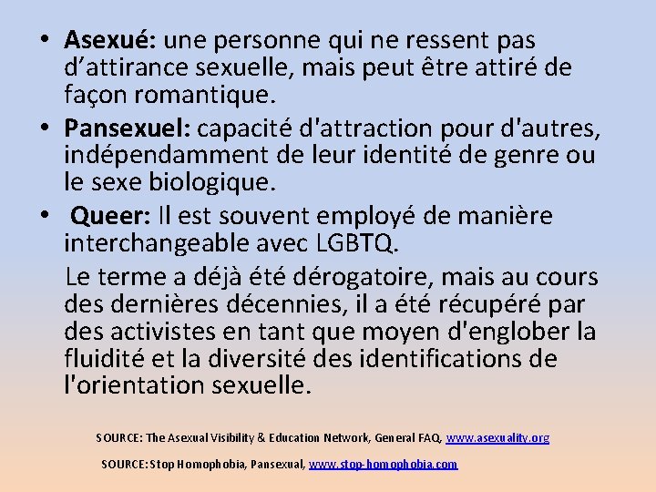  • Asexué: une personne qui ne ressent pas d’attirance sexuelle, mais peut être