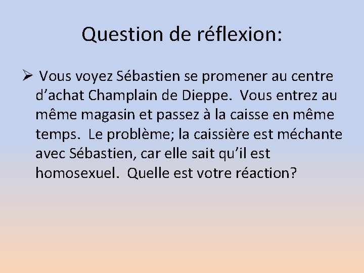 Question de réflexion: Ø Vous voyez Sébastien se promener au centre d’achat Champlain de