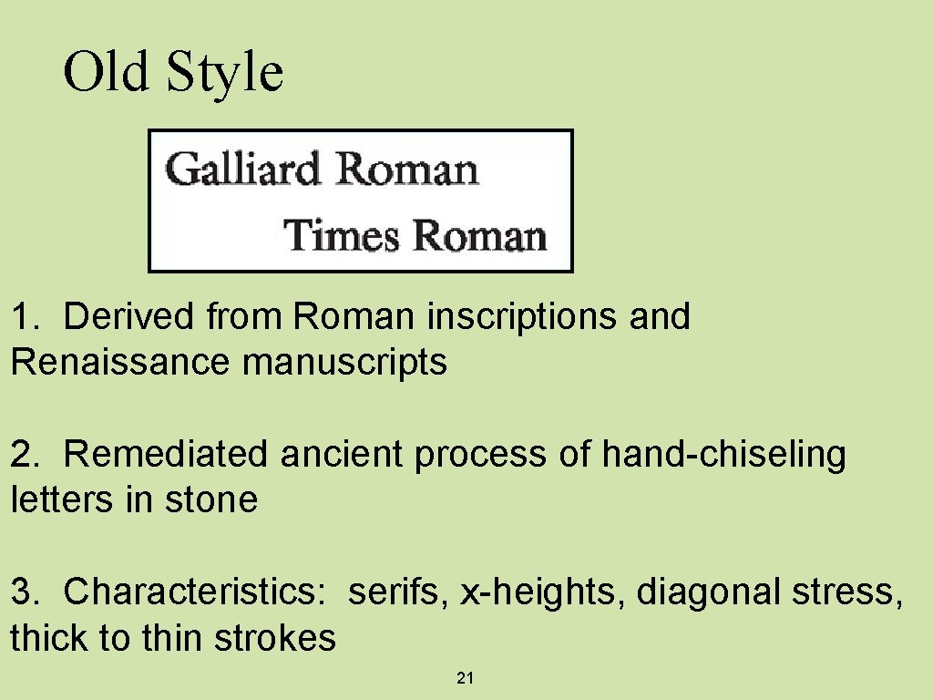 Old Style 1. Derived from Roman inscriptions and Renaissance manuscripts 2. Remediated ancient process