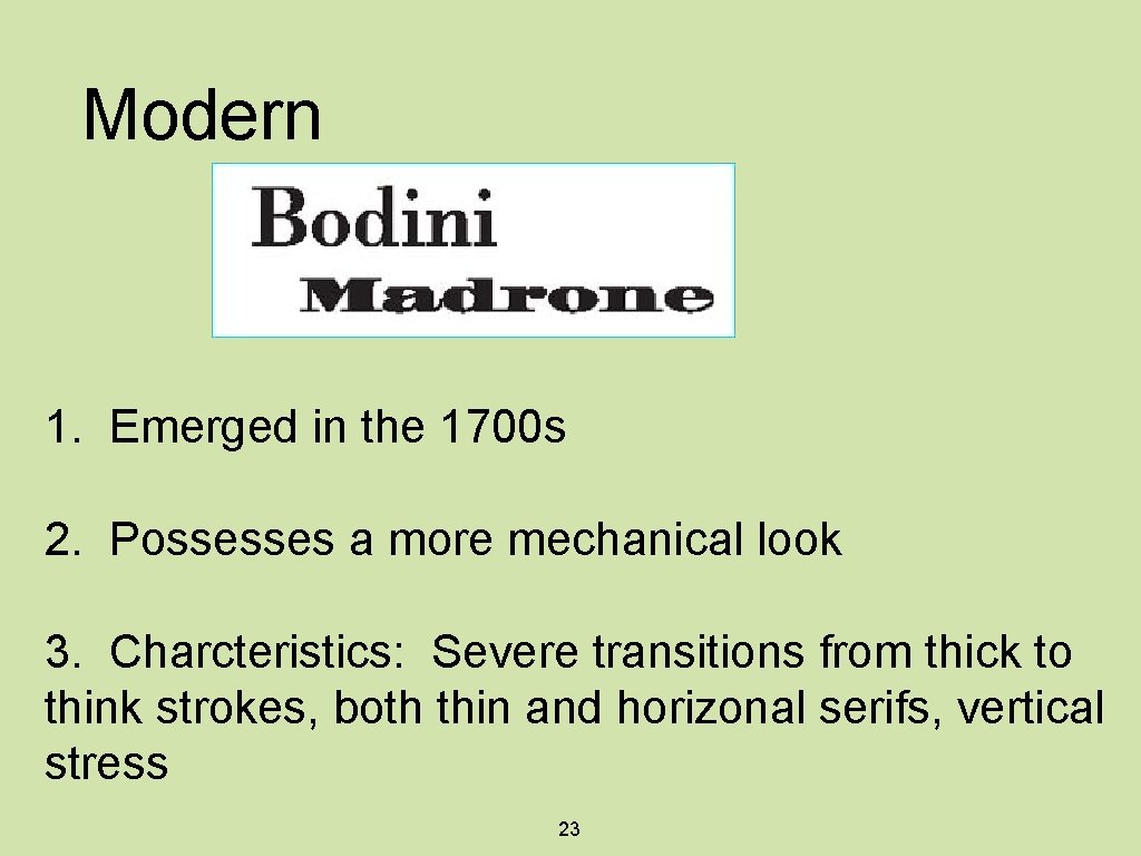 Modern 1. Emerged in the 1700 s 2. Possesses a more mechanical look 3.