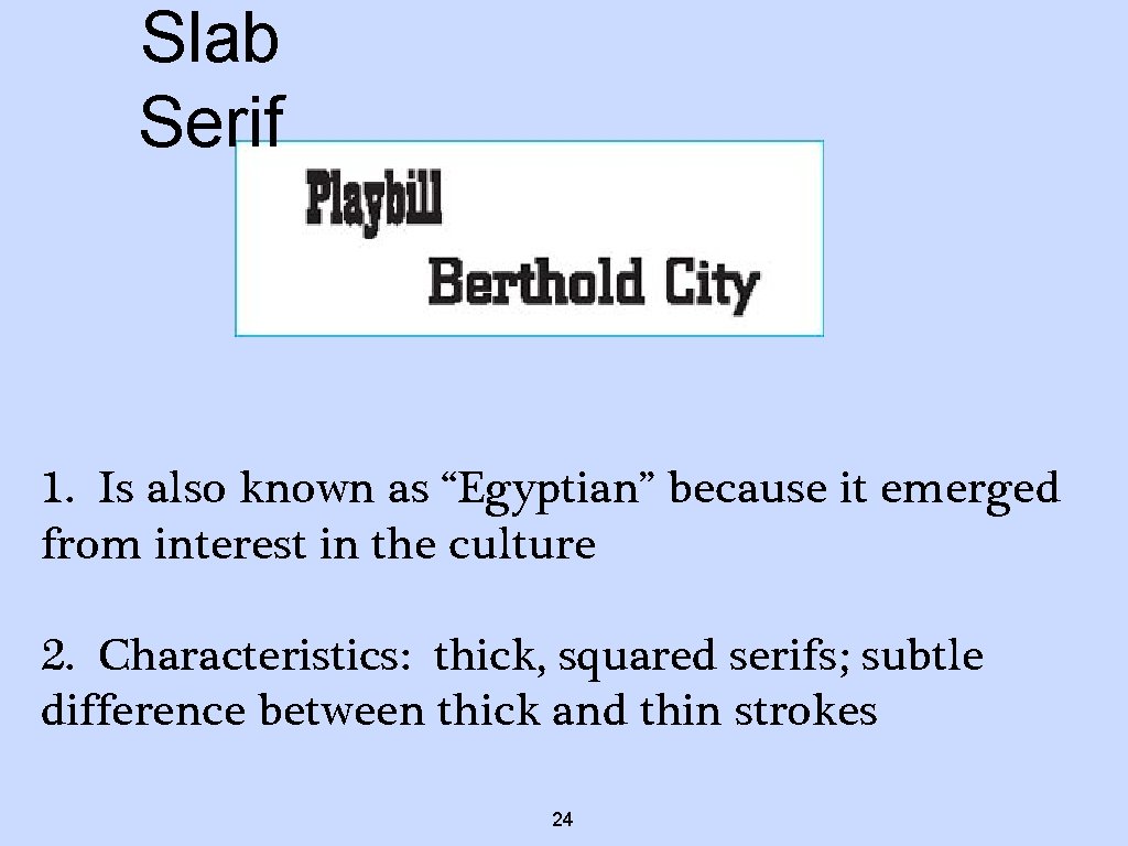 Slab Serif 1. Is also known as “Egyptian” because it emerged from interest in