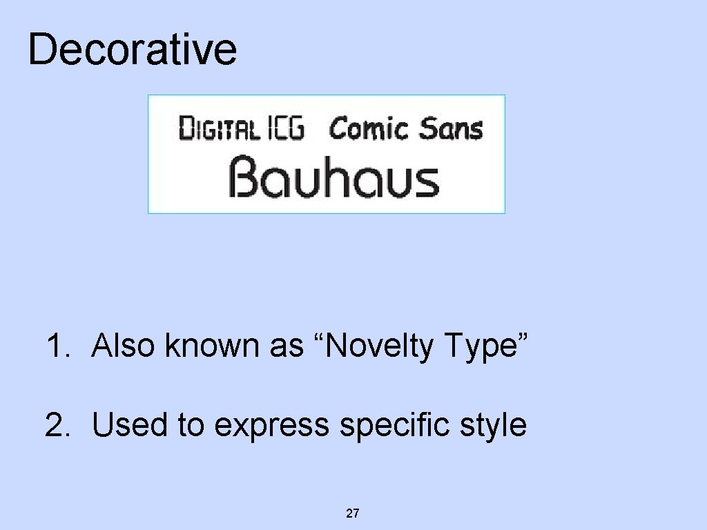 Decorative 1. Also known as “Novelty Type” 2. Used to express specific style 27