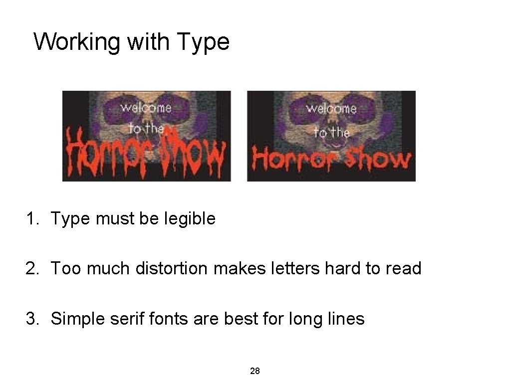 Working with Type 1. Type must be legible 2. Too much distortion makes letters