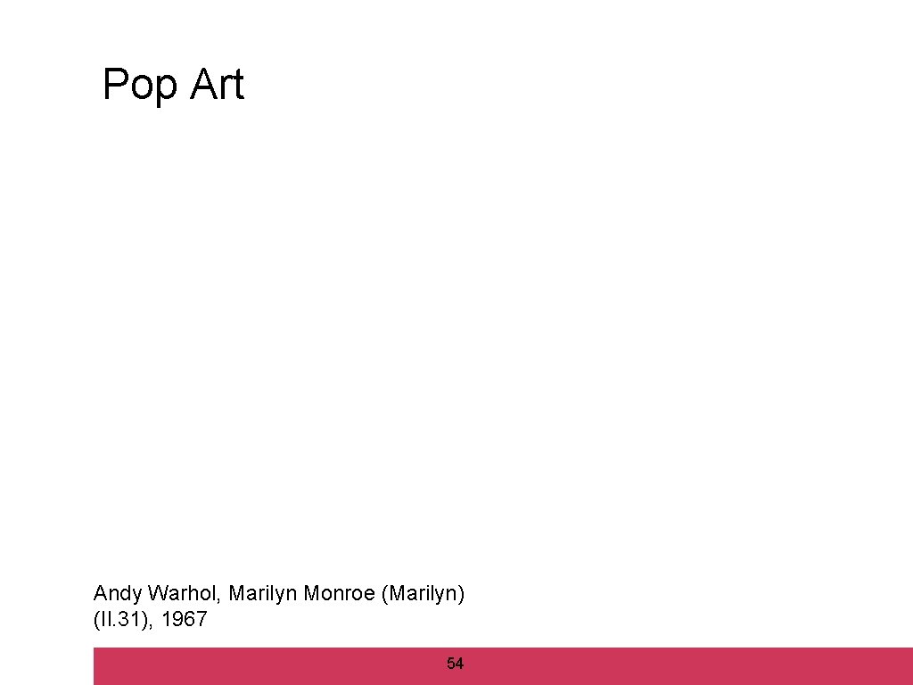 Pop Art Andy Warhol, Marilyn Monroe (Marilyn) (Il. 31), 1967 54 