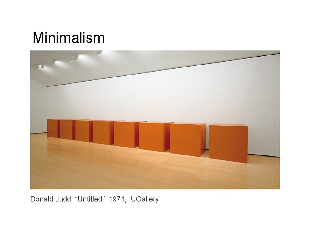 Minimalism Donald Judd, “Untitled, ” 1971, UGallery 