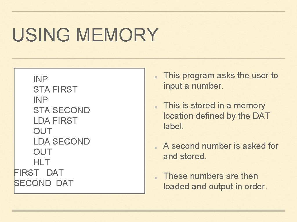 USING MEMORY INP STA FIRST INP STA SECOND LDA FIRST OUT LDA SECOND OUT