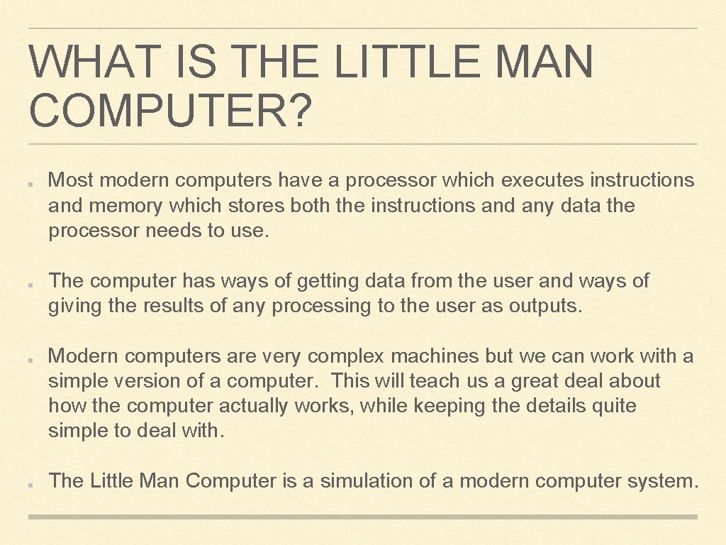WHAT IS THE LITTLE MAN COMPUTER? Most modern computers have a processor which executes
