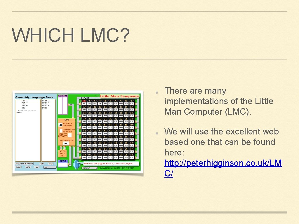 WHICH LMC? There are many implementations of the Little Man Computer (LMC). We will