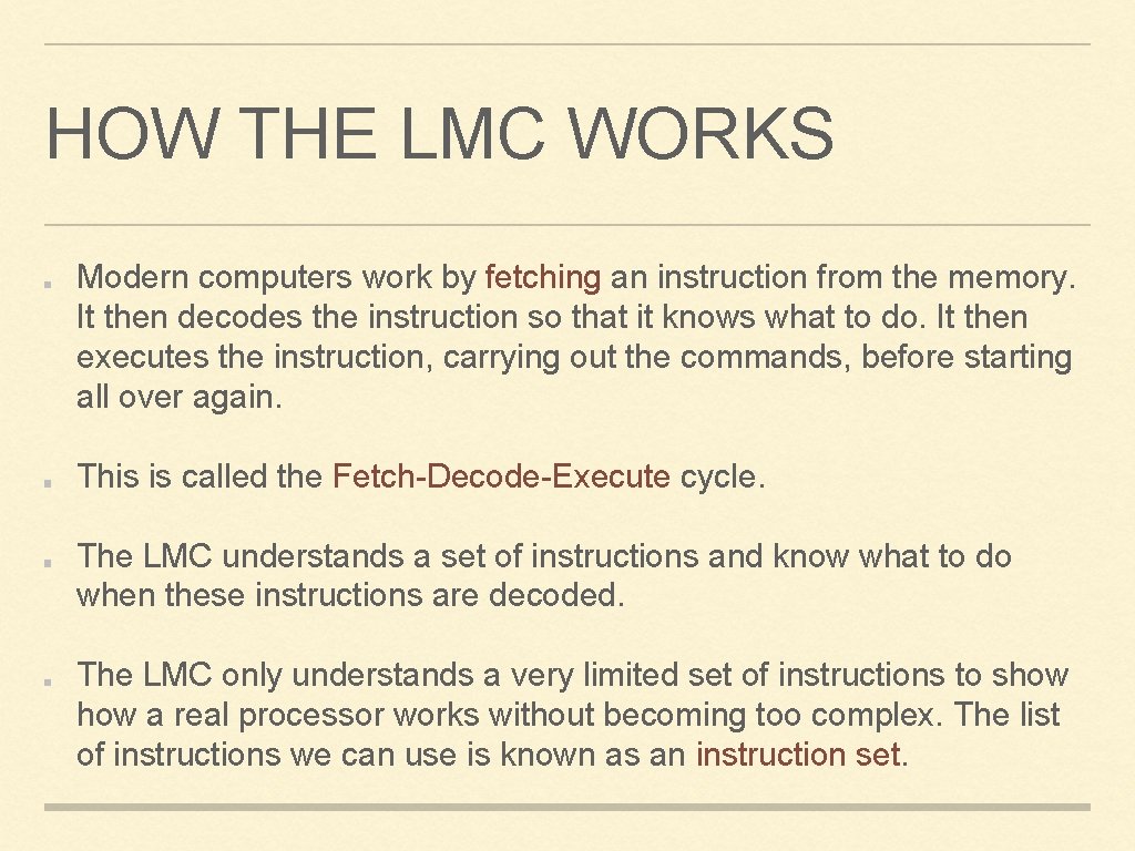 HOW THE LMC WORKS Modern computers work by fetching an instruction from the memory.