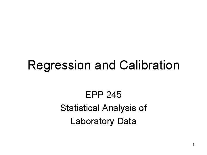 Regression and Calibration EPP 245 Statistical Analysis of Laboratory Data 1 