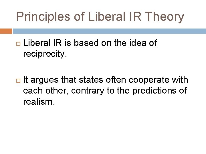 Principles of Liberal IR Theory Liberal IR is based on the idea of reciprocity.
