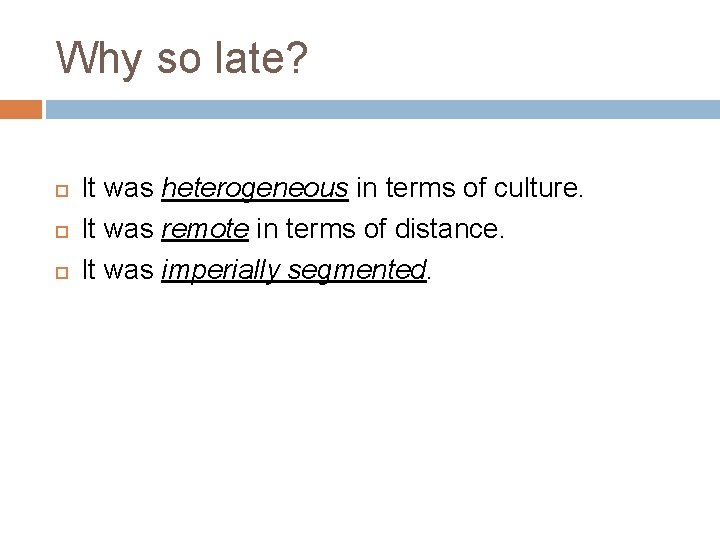 Why so late? It was heterogeneous in terms of culture. It was remote in