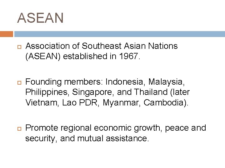 ASEAN Association of Southeast Asian Nations (ASEAN) established in 1967. Founding members: Indonesia, Malaysia,