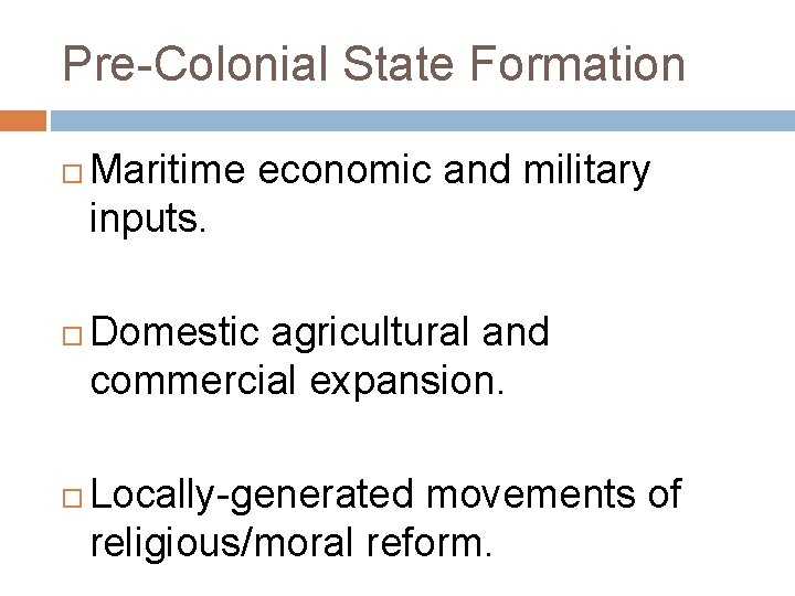 Pre-Colonial State Formation Maritime economic and military inputs. Domestic agricultural and commercial expansion. Locally-generated