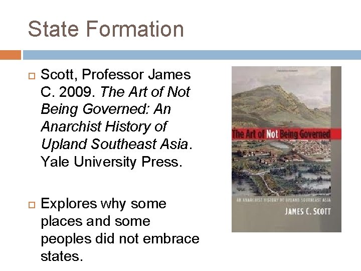State Formation Scott, Professor James C. 2009. The Art of Not Being Governed: An