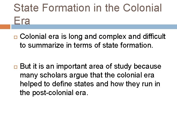 State Formation in the Colonial Era Colonial era is long and complex and difficult