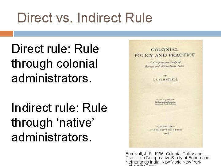 Direct vs. Indirect Rule Direct rule: Rule through colonial administrators. Indirect rule: Rule through