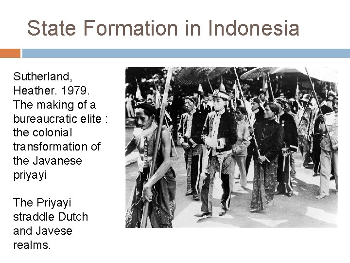 State Formation in Indonesia Sutherland, Heather. 1979. The making of a bureaucratic elite :